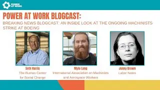 Power At Work Blogcast #67: An Inside Look at the Ongoing Machinists Strike at Boeing