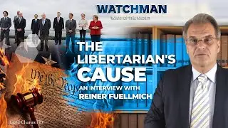 Part 1 - The Libertarian’s Cause - An Interview with  Lawyer Reiner Fuellmich