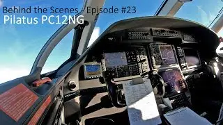 Behind the Scenes - Episode #23 - Pilatus PC12NG