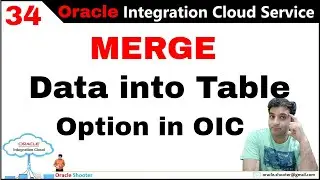 OIC 34: ATP/DBCS - (MERGE) - How to Merge data into table using integration in oic