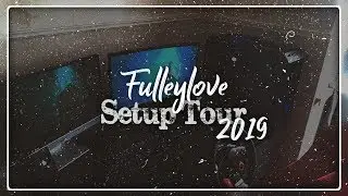 Fulleylove Setup Tour - 2019 Edition!