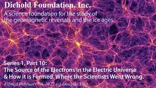 Video series 1 Part 10, The Source of the Electrons for the Electric Universe