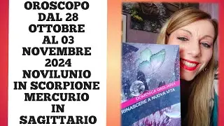 OROSCOPO SETTIMANA DAL 28 OTTOBRE AL 03 NOVEMBRE 2024 NOVILUNIO IN SCORPIONE MERCURIO IN SAGITTARIO