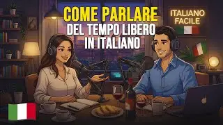 How to Talk About Your Free Time in Italian | Italian Conversation Practice