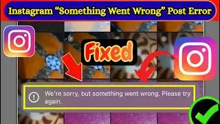 Fix Instagram Post “We’re Sorry, But Something Went Wrong. Please Try Again” Problem (2026)