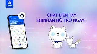 Chat liền tay - Shinhan hỗ trợ ngay! | Shinhan Bank