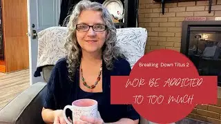 Nor Be Addicted to Too Much??? Breaking Down Titus 2