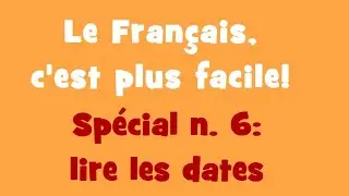 Le Français, c'est plus facile! - Special 6: lire les dates