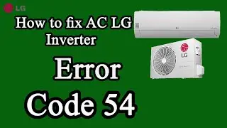 lg air conditioner error code 54, how to fix? New Update.