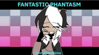 FANTASTIC PHANTASM || Animation Meme || FlipaClip
