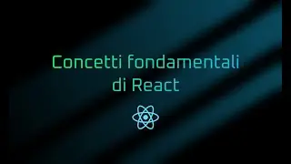 Concetti fondamentali di React | Lezione 01 | Corso React in Italiano