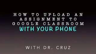 How to Upload your Assignment to Google Classroom with your phone