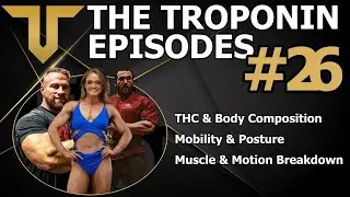 Troponin Episodes [THC & Body Composition, Mobility & Posture, Muscle & Motion Breakdown] Ep 26