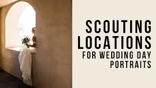 Scouting Locations for Wedding Day Portraits - Wedding Photography Tips