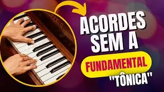ACORDES SEM TÔNICA (FUNDAMENTAL)