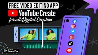 YouTube Create App for all Digital Creators