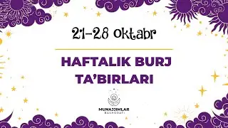 21-Oktabrdan 28-Oktabrgacha boʻlgan haftalik burj ta'birlari...