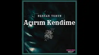 Berkan Torun | Acırım Kendime @BerkanTORUN