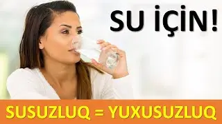SUSUZLUQ = YUXUSUZLUQ | Yatmazdan əvvəl bir stəkan su için - Yuxu haqqında ARAŞDIRMA