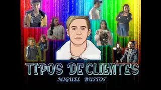 TIPOS  DE  CLIENTES -  Atender es de paciencia :)