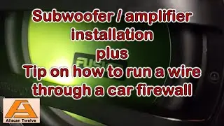 Subwoofer / amplifier installation plus tip on how to run a wire through a car firewall