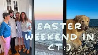easter vlog! weekend in connecticut w my fam:)