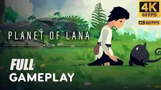 Planet of Lana full gameplay walkthrough (No commentary) 4K 60FPS