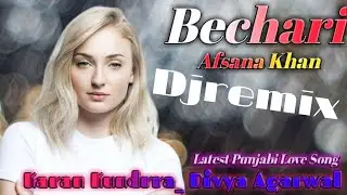 Bechari💜Afsana Khan💜Karan Kundrra_Divya Agarwal_Nirmaan_Latest Punjabi Love Song 2022(DJ remix)