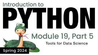 Python - Module 19 - Python Tools for Data Science (Spring 2024)