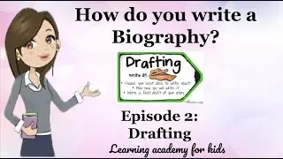 How Do You Write a Biography? Episode 2: Drafting