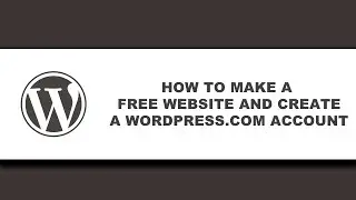 How to Make a FREE Website with WordPress (and how to create account)