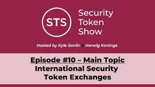 Security Token Show Highlights: #10 - International Security Token Exchanges