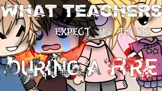What teachers expect us to do during a fire