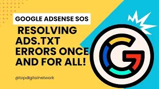 Google AdSense SOS Resolving Ads txt Errors Once and For All