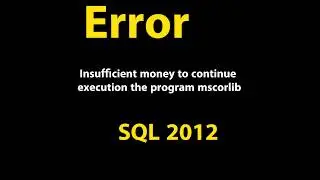 Insufficient money to continue execution the program'  mscorlib' sql server 2008,2012