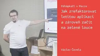 Péhápkaři v Pecce: Jak zrefaktorovat letitou aplikaci –⁠ Václav Čevela –⁠ 23. 2. 2022