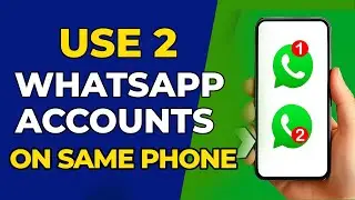 How to Use 2 WhatsApp Accounts in One Phone