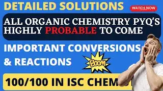 🔴ORGANIC CHEMISTRY CONVERSIONS & RXNS ALL PYQ'S - DETAILED SOLUTIONS | 100/100 IN ISC #iscchemistry