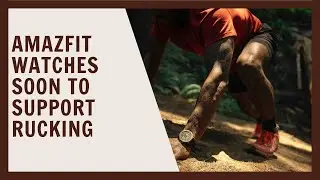 Amazfit watches soon to support Rucking
