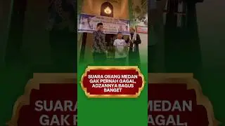 TERKENAL DENGAN JAGO NYANYI, BEGINILAH KETIKA ORANG MEDAN MELANTUNKAN ADZAN
