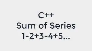 C++ Series 1-2+3-4+5...+n