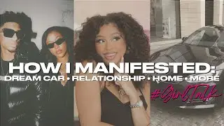 HOW I MANIFESTED MY DREAM RELATIONSHIP, HOUSE, CAR, CITY, LIFE, AND MORE! #GirlTalk