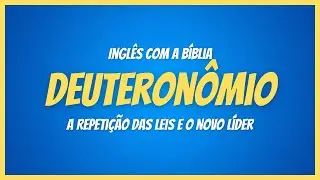 Inglês com a Bíblia: Deuteronômio