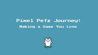 Pixel Petz Journey: Making a Game You Love