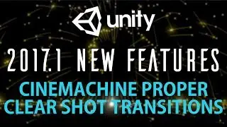 Unity 2017.1 Cinemachine Clear shot Camera Proper Transition Setup