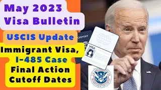 May 2023 Visa Bulletin: Immigrant Visa or I-485 Case Final Action Cutoff Dates
