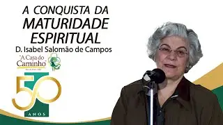A CONQUISTA DA MATURIDADE ESPIRITUAL -- com a médium Isabel Salomão de Campos
