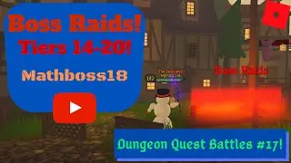 Boss Raids! Tiers 14 - 20! (Dungeon Quest Battles #17!)