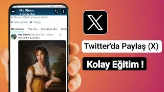 Twitter'da Nasıl Paylaşım Yapılır - X Uygulamasında Paylaşım Yapın !