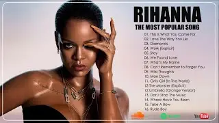 Rihanna Playlist -Rihanna The Most Popular Songs - Rihanna Top Hits